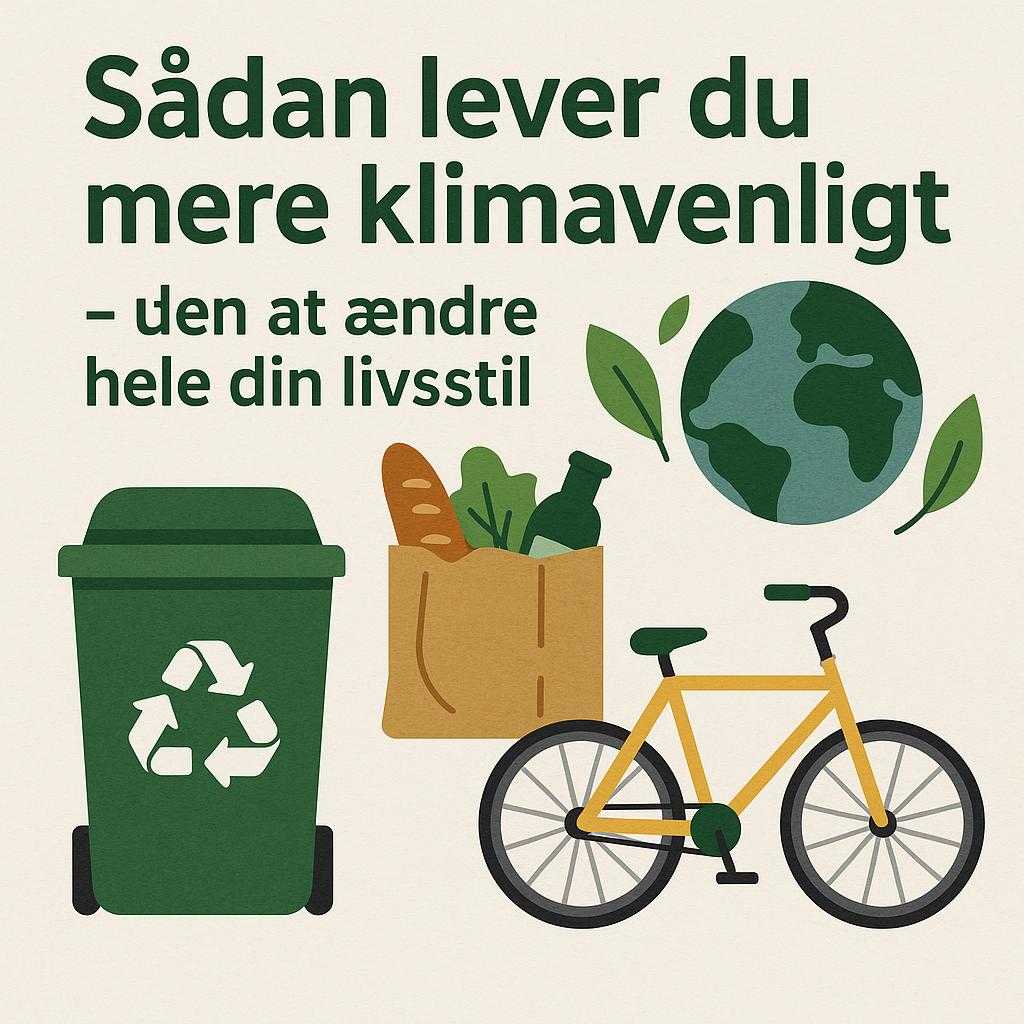 Sådan lever du mere klimavenligt – uden at ændre hele din livsstil