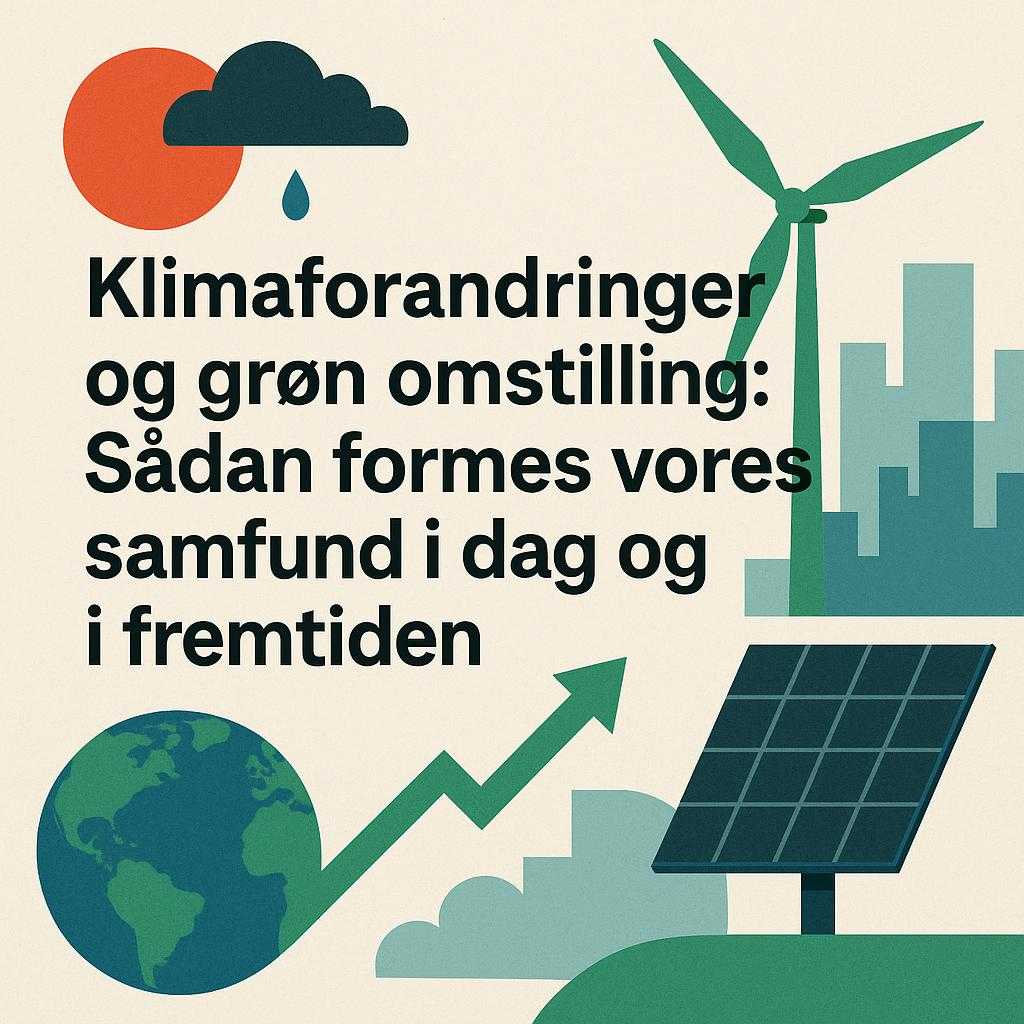 Klimaforandringer og grøn omstilling: Sådan formes vores samfund i dag og i fremtiden